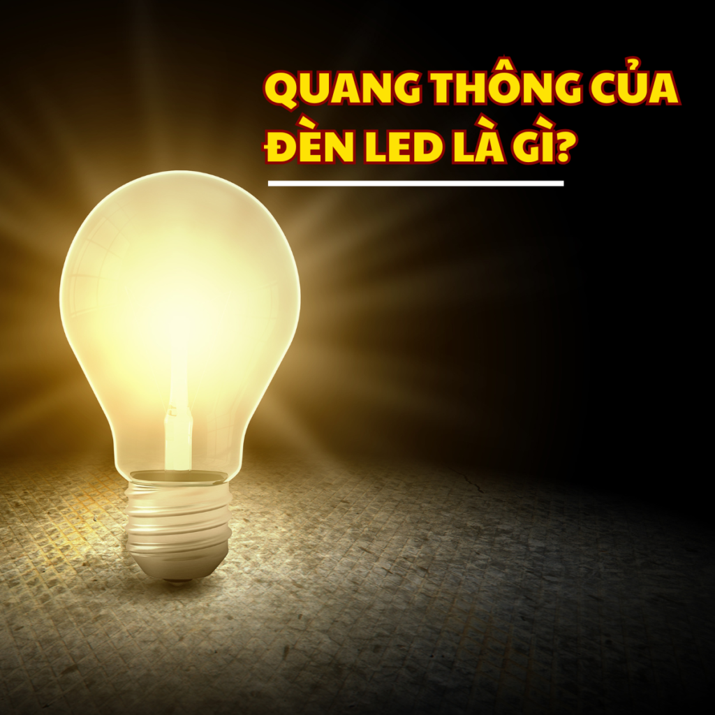 Quang thông là yếu tố quan trọng để đánh giá chất lượng đèn LED 