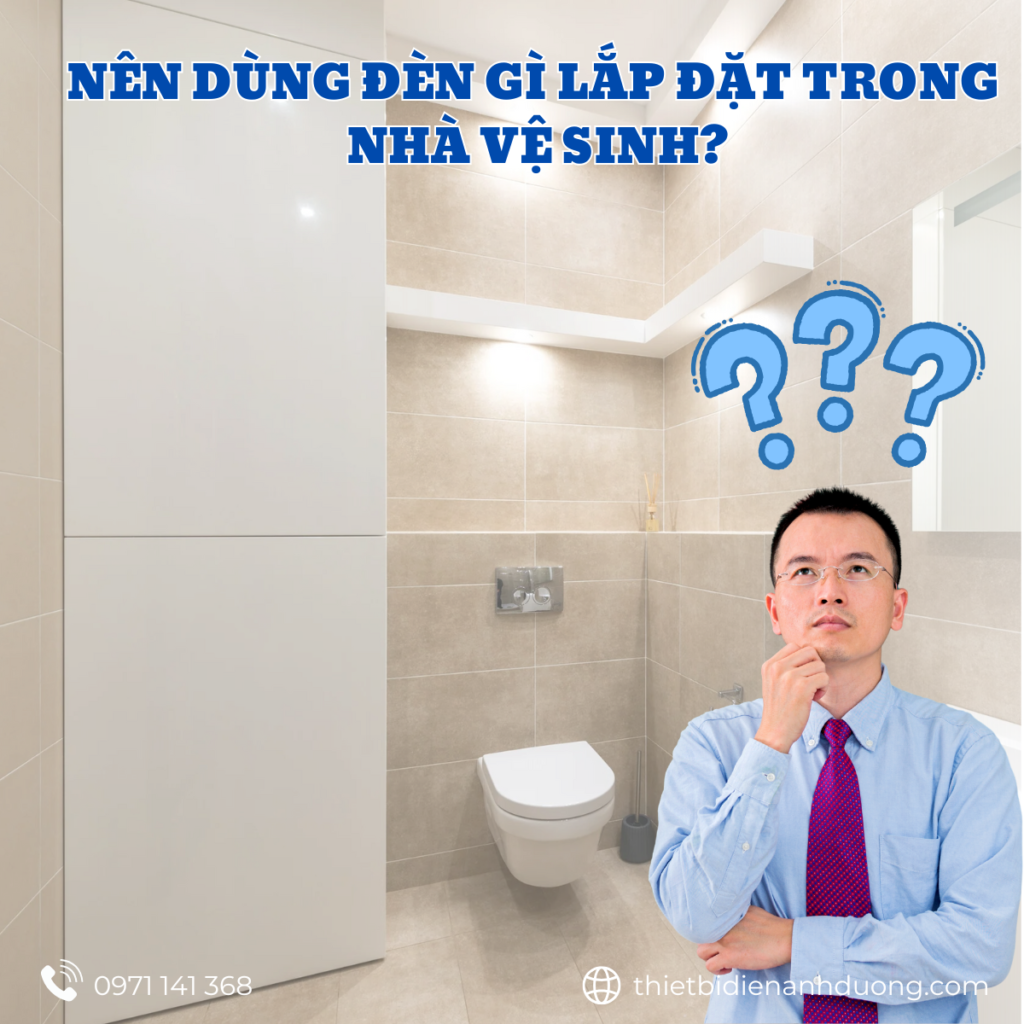 Đèn nhà vệ sinh nên dùng loại đèn gì? Đèn nhà vệ sinh có thể dùng nhiều loại đè khác nhau